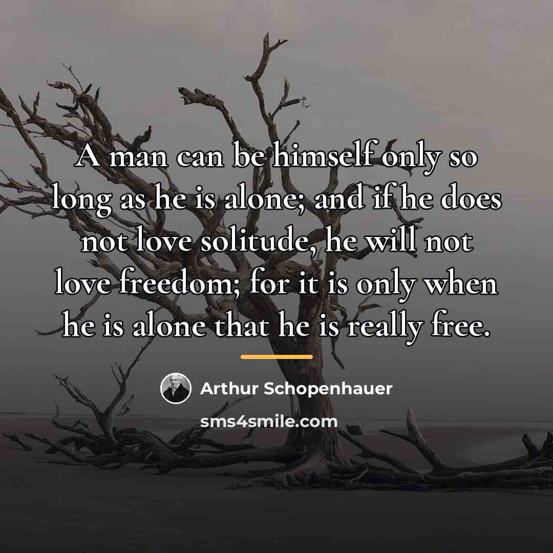 “A man can be himself only so long as he…” quote by Arthur Schopenhauer