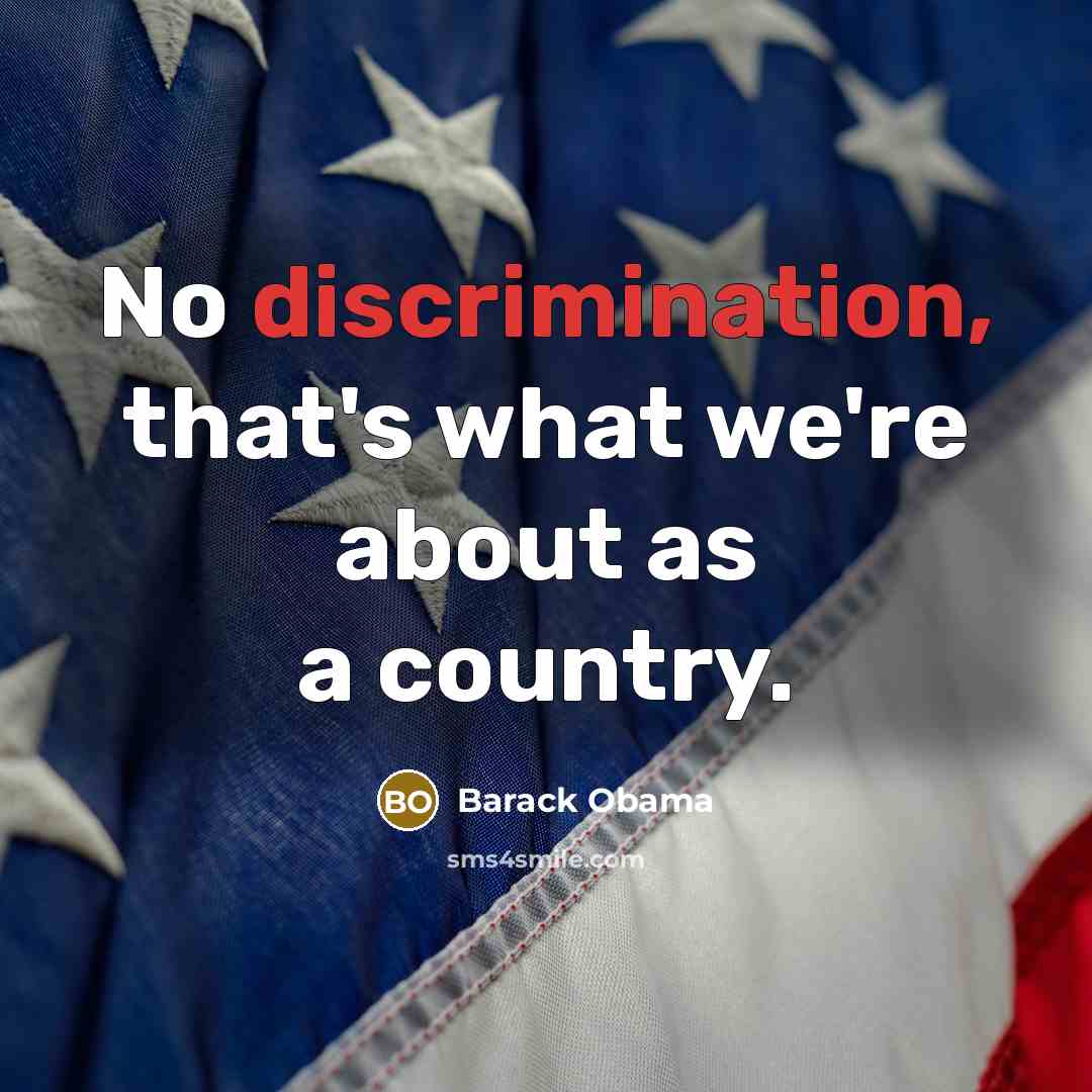 “No discrimination, that's what we're about as a country.…” quote by Barack Obama