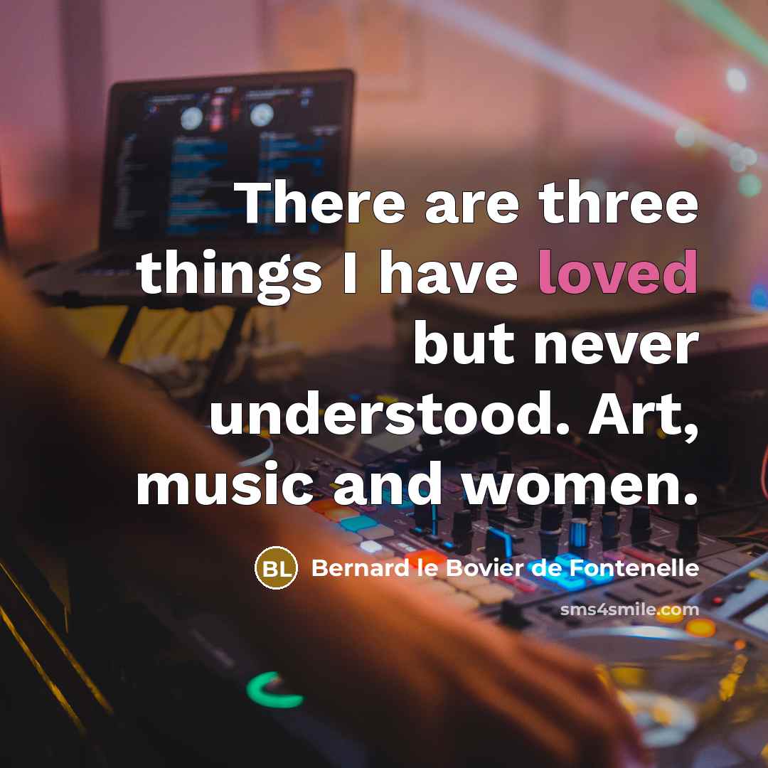 “There are three things I have loved but never understood.…” quote by Bernard le Bovier de Fontenelle