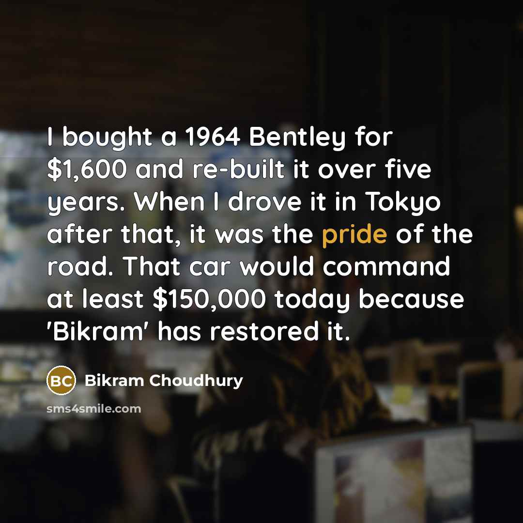 “I bought a 1964 Bentley for $1,600 and re-built it…” quote by Bikram Choudhury