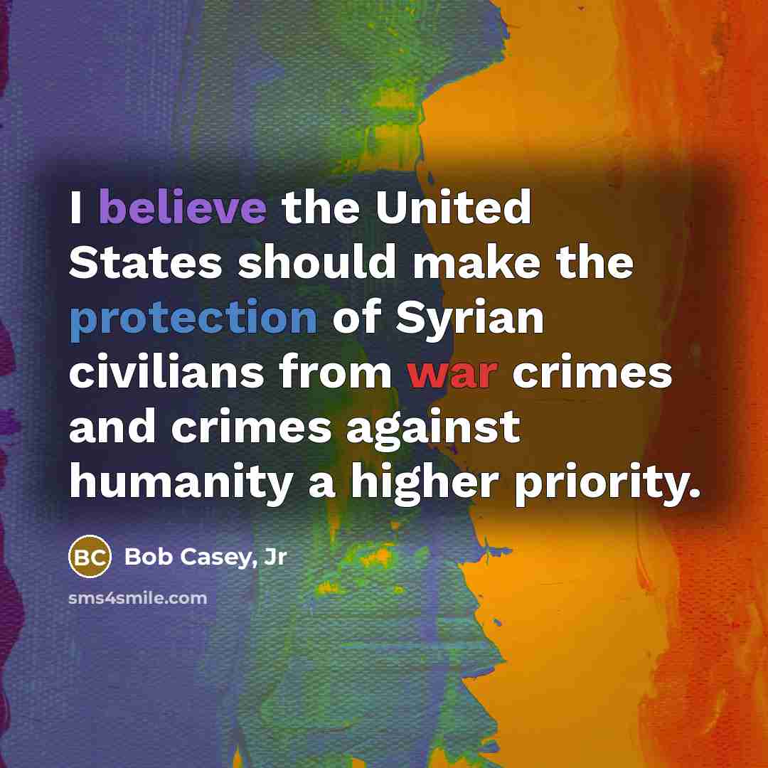 “I believe the United States should make the protection of…” quote by Bob Casey, Jr