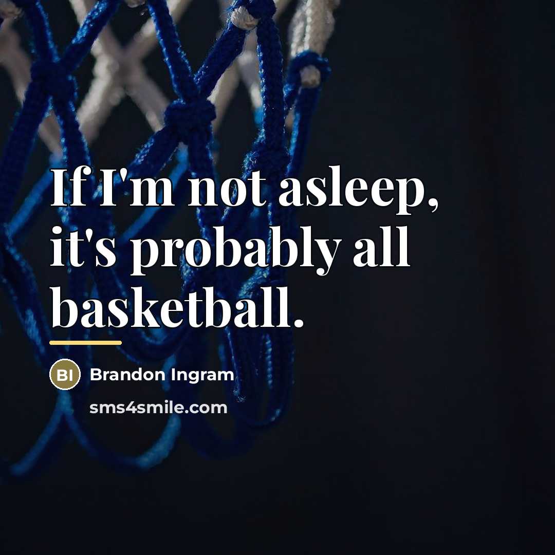 “If I'm not asleep, it's probably all basketball.…” quote by Brandon Ingram