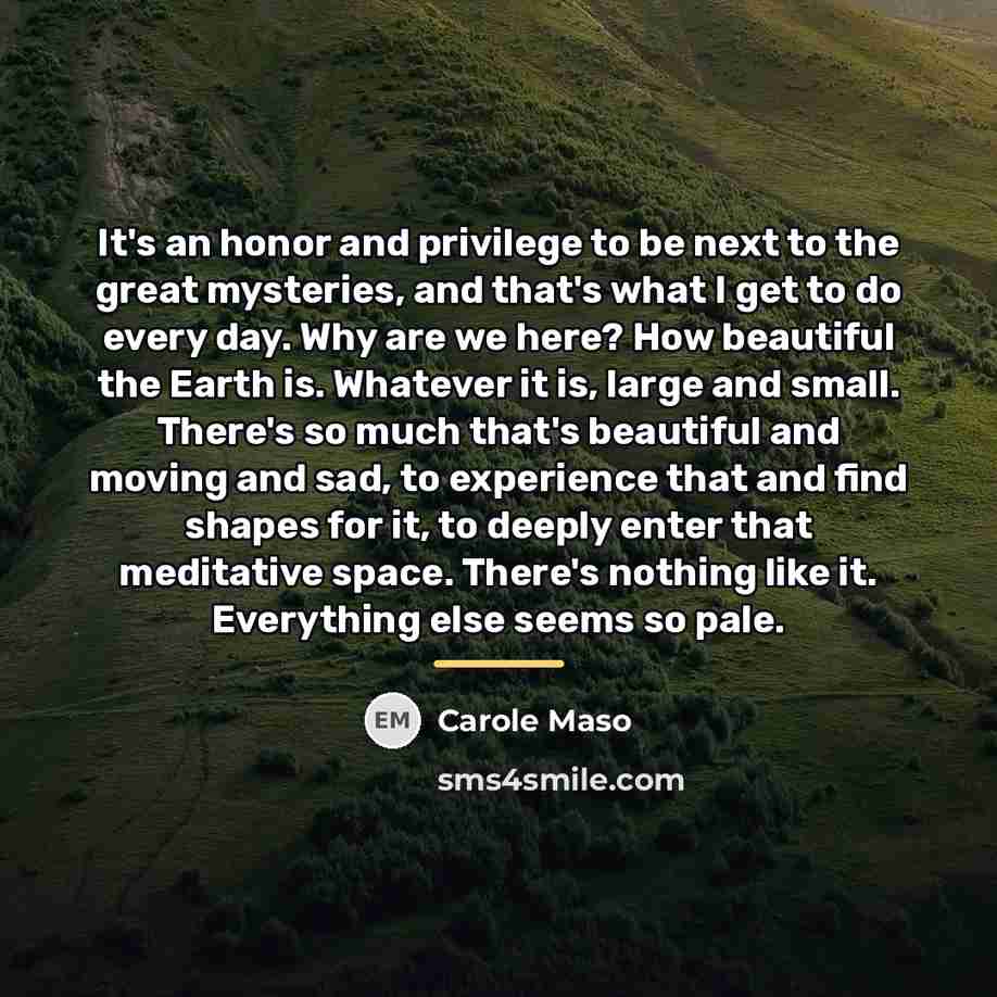 “It's an honor and privilege to be next to the…” quote by Carole Maso