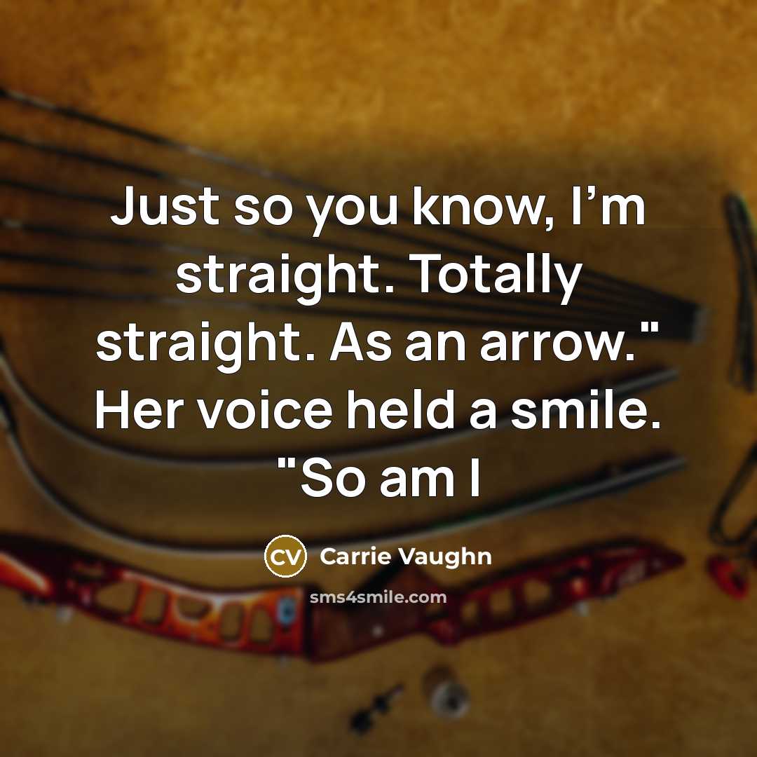 “Just so you know, I'm straight. Totally straight. As an…” quote by Carrie Vaughn