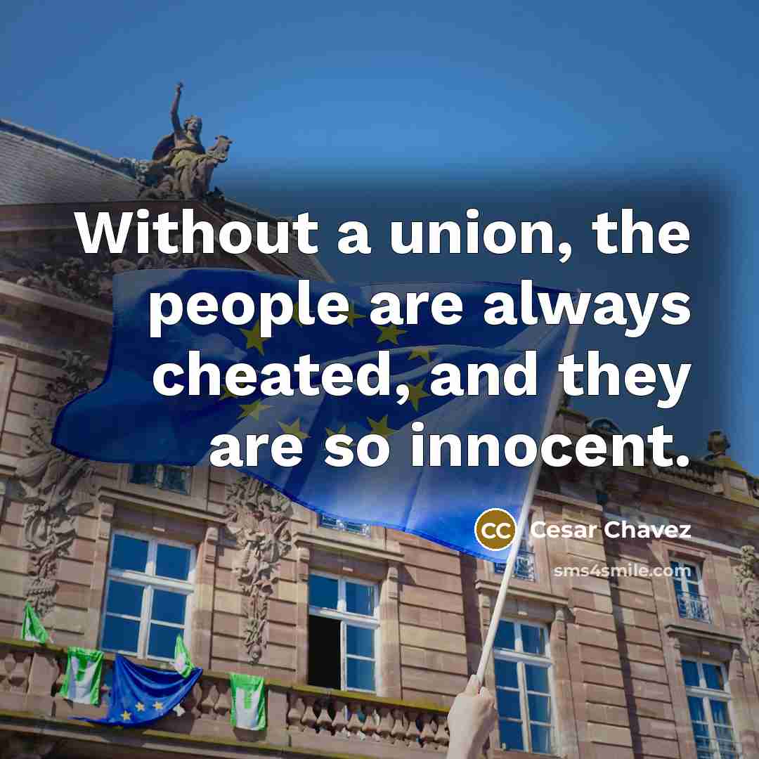 “Without a union, the people are always cheated, and they…” quote by Cesar Chavez