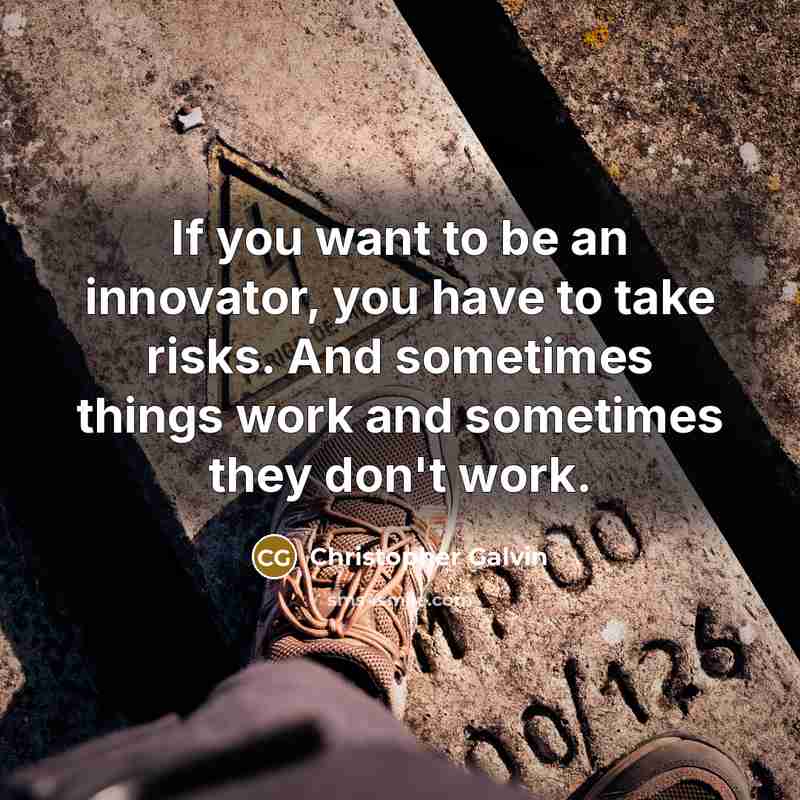 “If you want to be an innovator, you have to…” quote by Christopher Galvin
