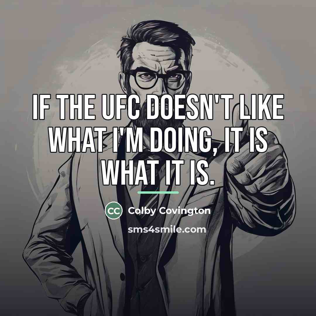 “If the UFC doesn't like what I'm doing, it is…” quote by Colby Covington