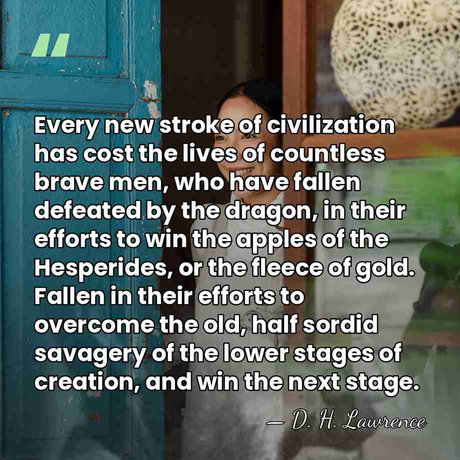 Every new stroke of civilization has cost the lives of countless brave&hellip; - D. H. Lawrence