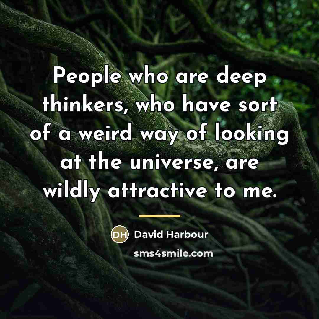 “People who are deep thinkers, who have sort of a…” quote by David Harbour