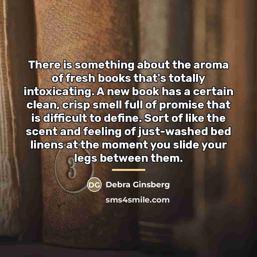 “There is something about the aroma of fresh books that's…” quote by Debra Ginsberg