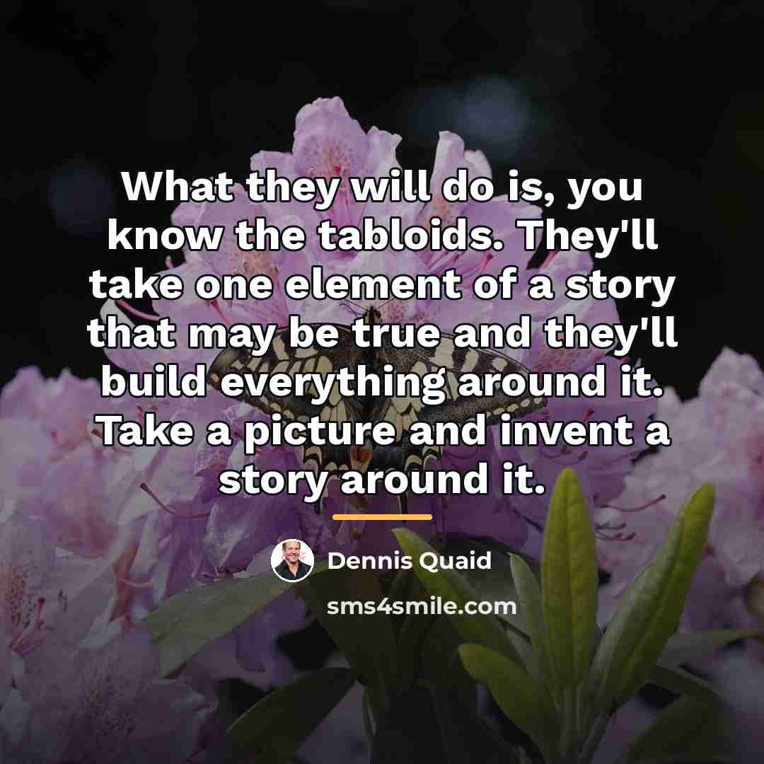 “What they will do is, you know the tabloids. They'll…” quote by Dennis Quaid