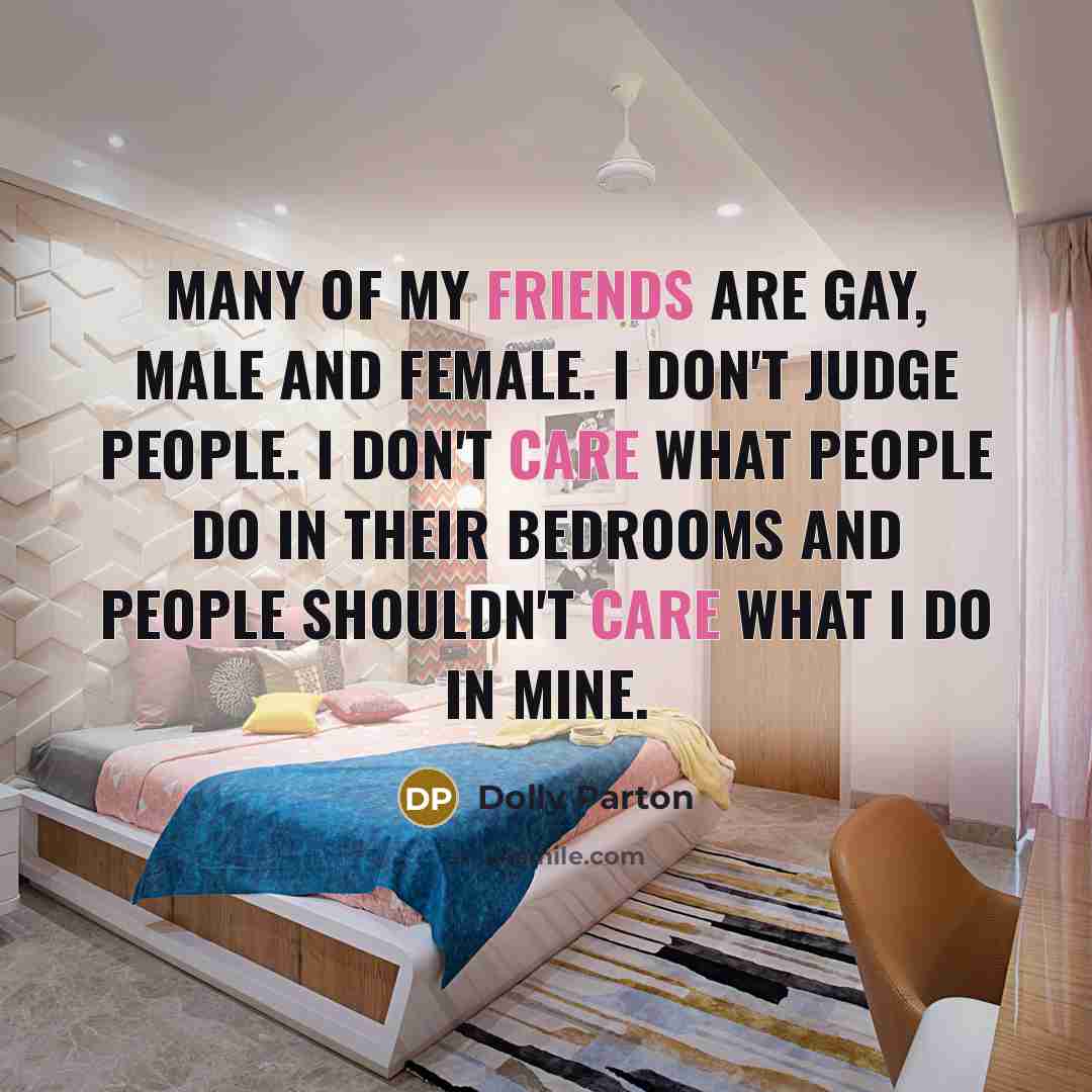 “Many of my friends are gay, male and female. I…” quote by Dolly Parton