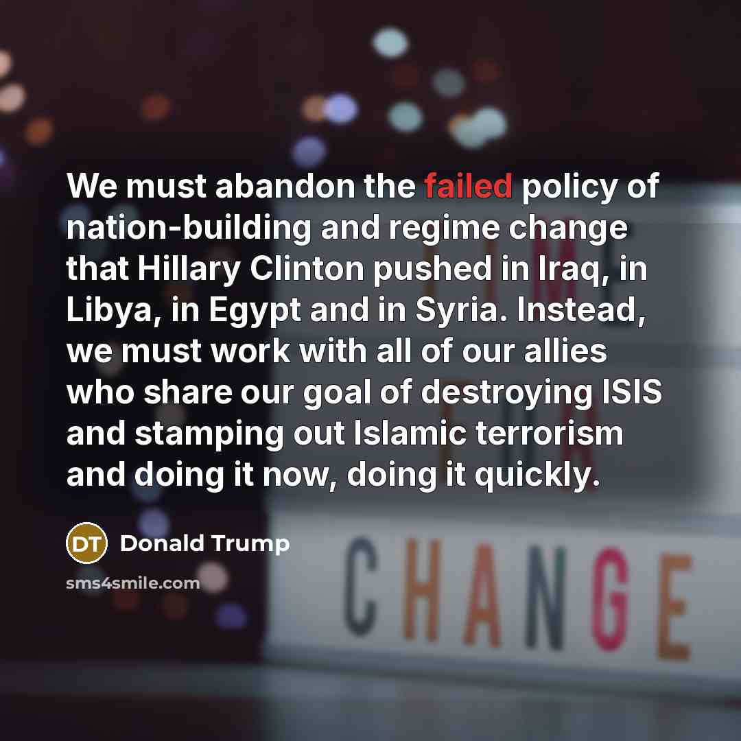 “We must abandon the failed policy of nation-building and regime…” quote by Donald Trump