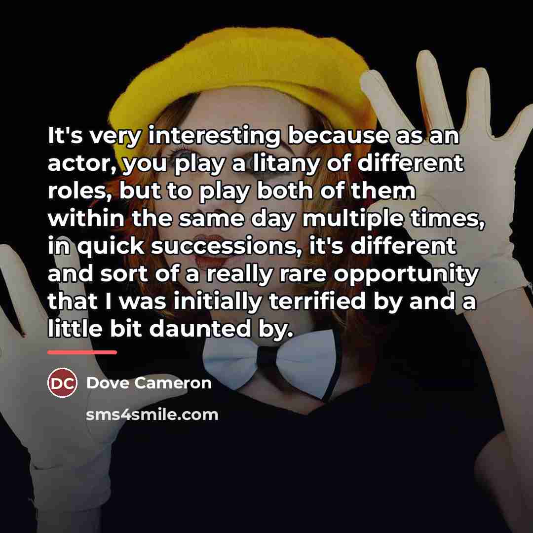 “It's very interesting because as an actor, you play a…” quote by Dove Cameron
