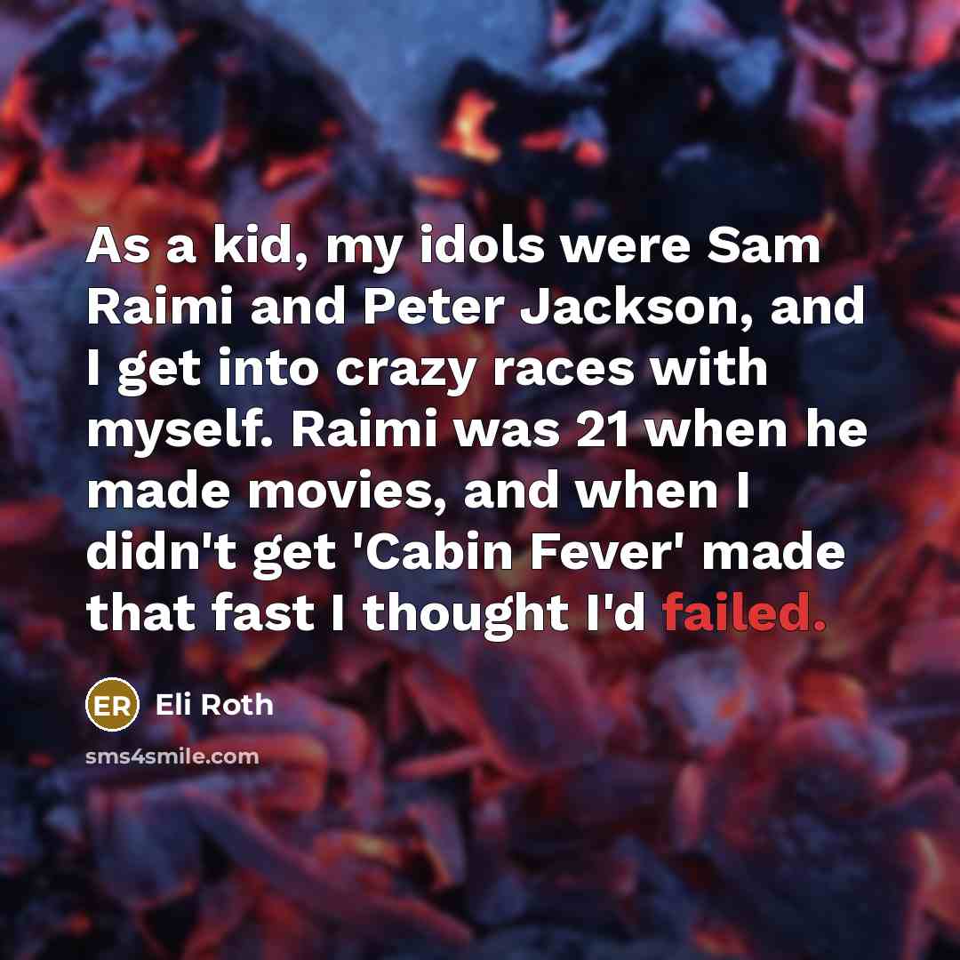 “As a kid, my idols were Sam Raimi and Peter…” quote by Eli Roth