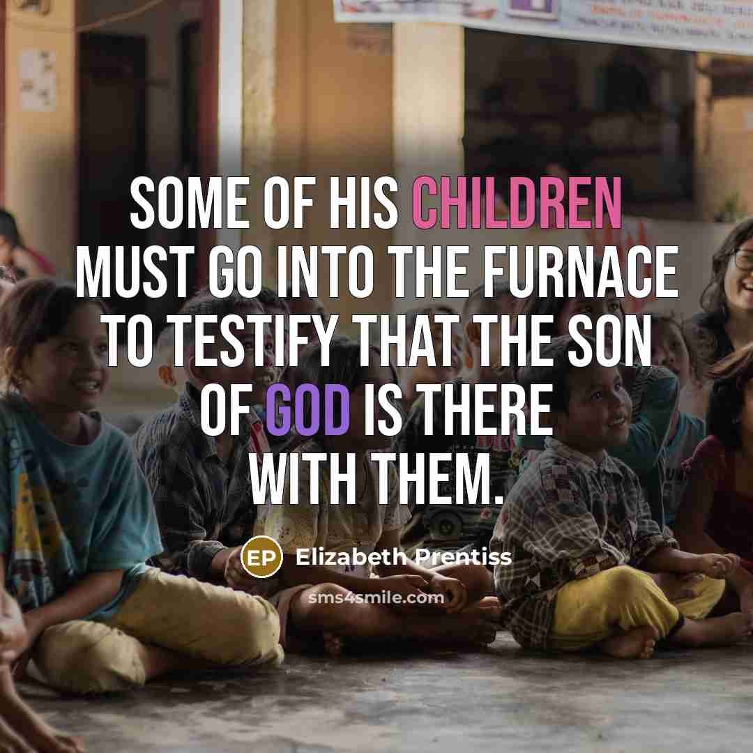 “Some of His children must go into the furnace to…” quote by Elizabeth Prentiss