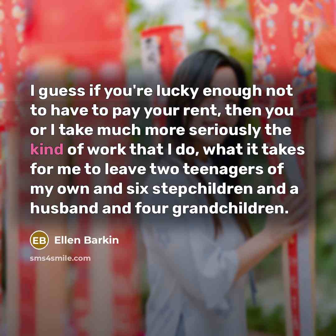 “I guess if you're lucky enough not to have to…” quote by Ellen Barkin