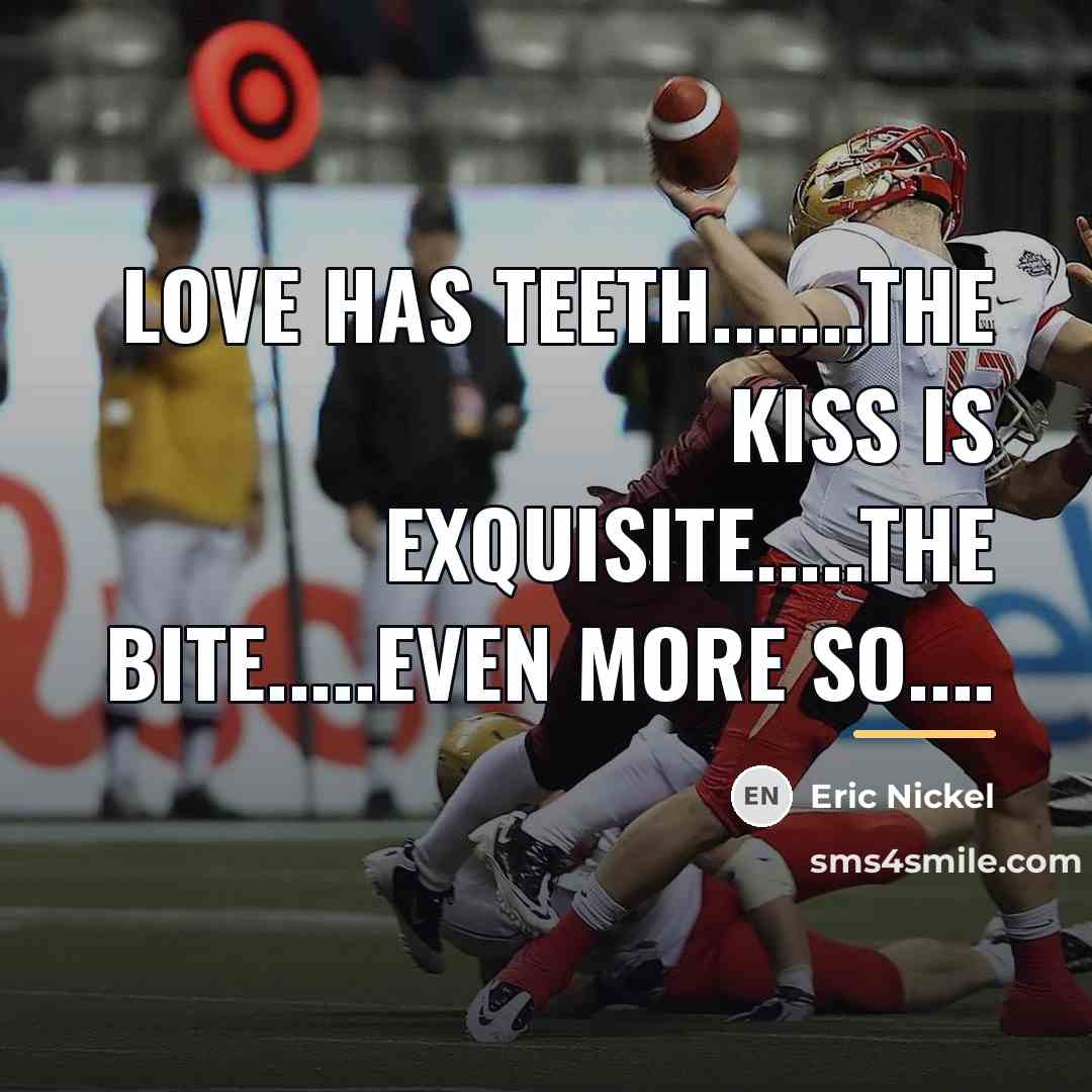 “Love has teeth.......The kiss is exquisite.....the bite.....even more so....…” quote by Eric Nickel