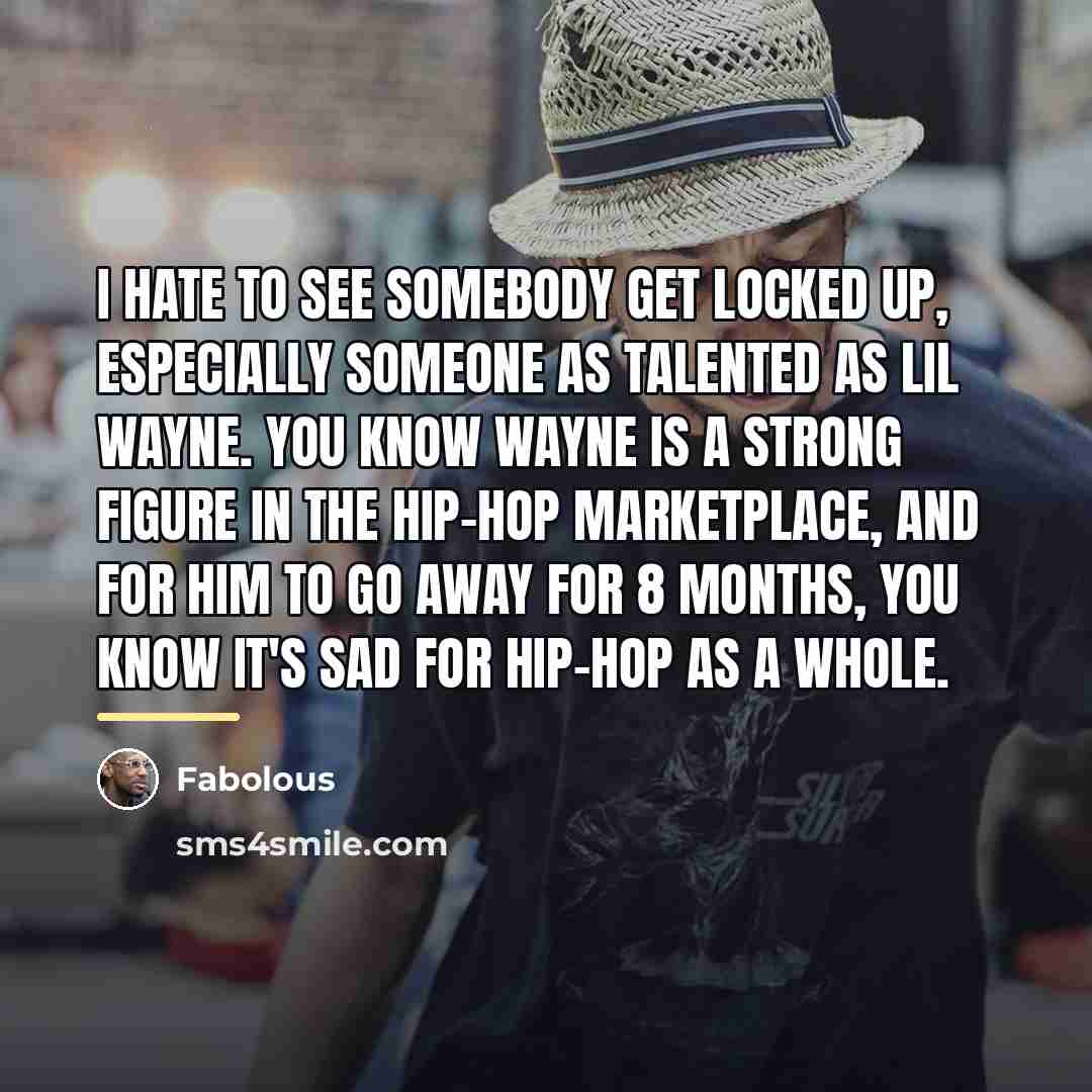 “I hate to see somebody get locked up, especially someone…” quote by Fabolous