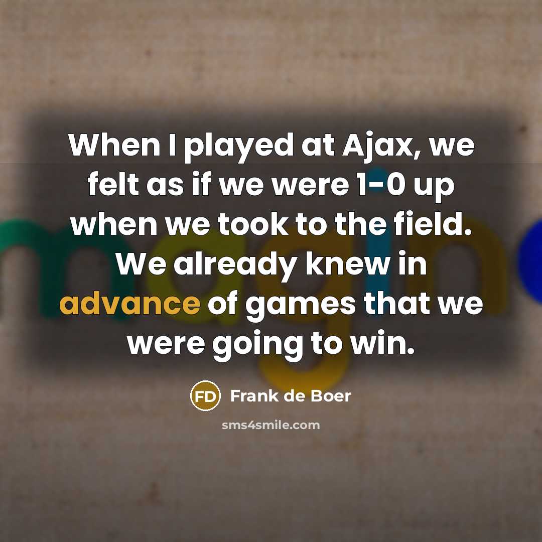 “When I played at Ajax, we felt as if we…” quote by Frank de Boer
