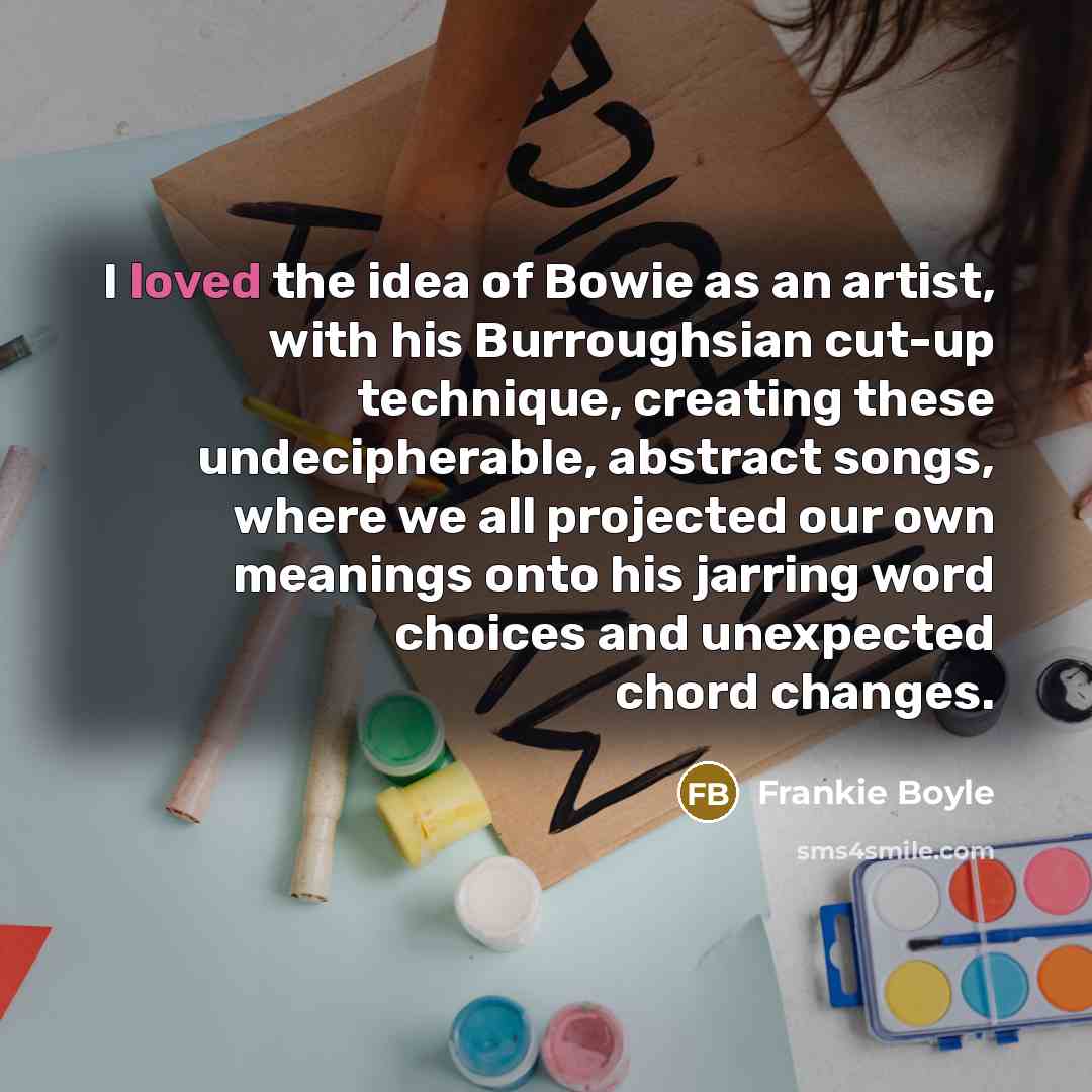 “I loved the idea of Bowie as an artist, with…” quote by Frankie Boyle