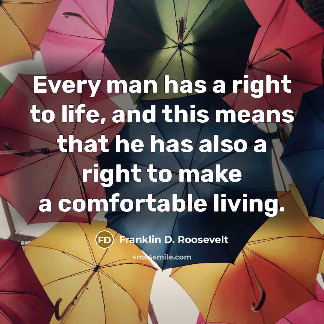 “Every man has a right to life, and this means…” quote by Franklin D. Roosevelt
