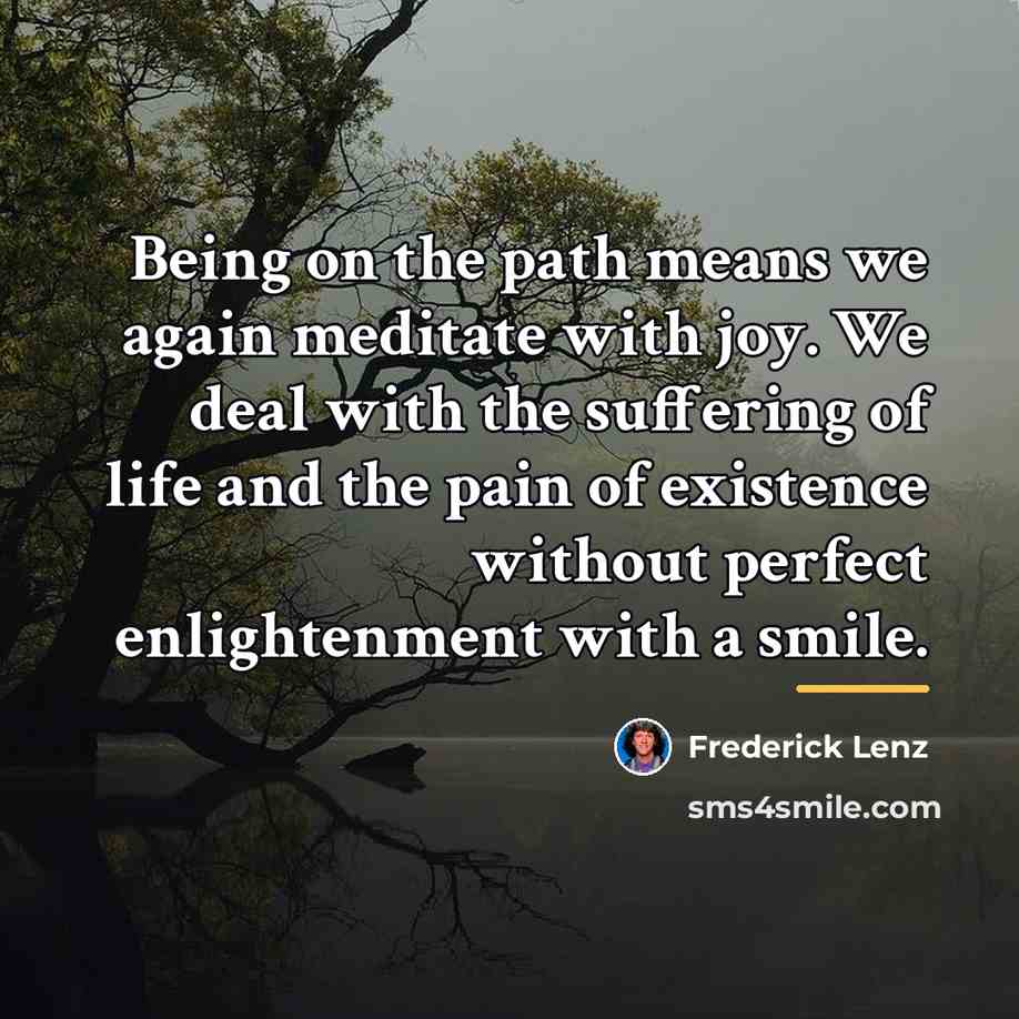 “Being on the path means we again meditate with joy.…” quote by Frederick Lenz