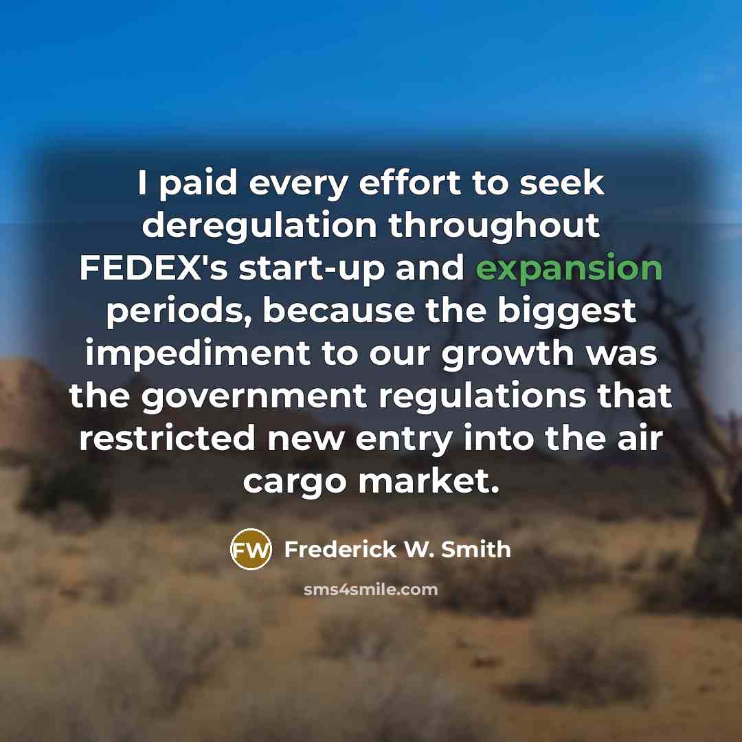 “I paid every effort to seek deregulation throughout FEDEX's start-up…” quote by Frederick W. Smith