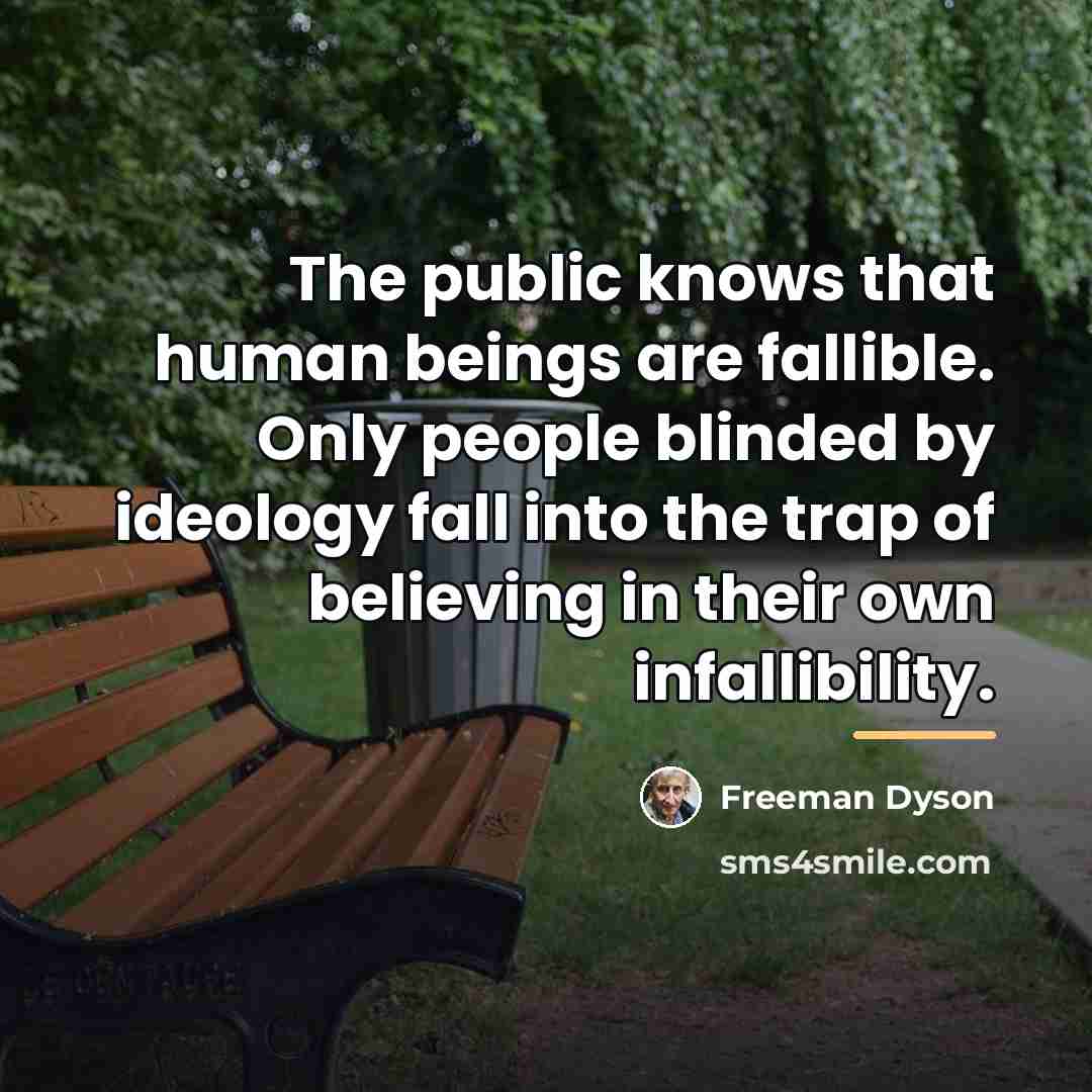 “The public knows that human beings are fallible. Only people…” quote by Freeman Dyson