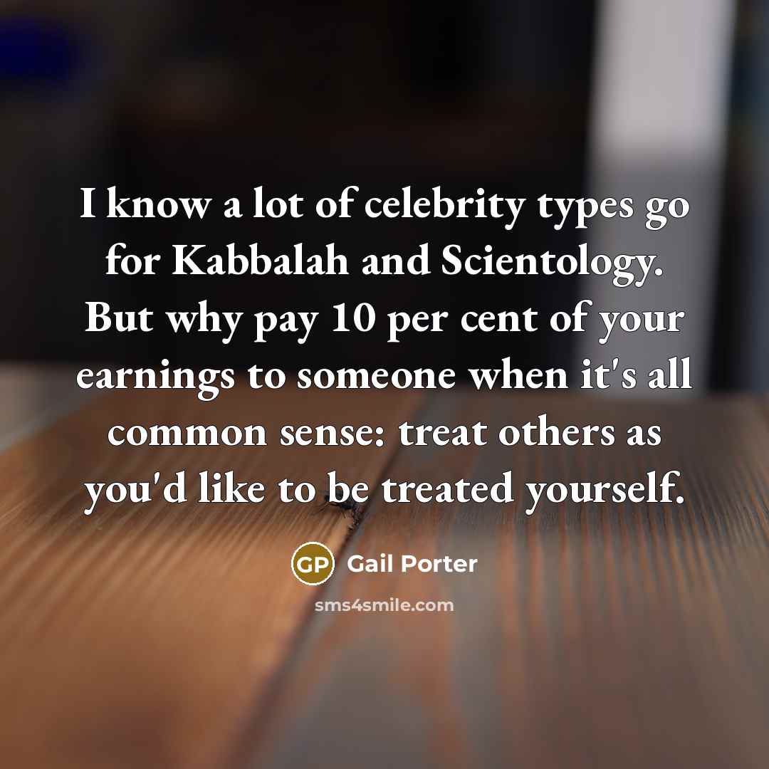 “I know a lot of celebrity types go for Kabbalah…” quote by Gail Porter