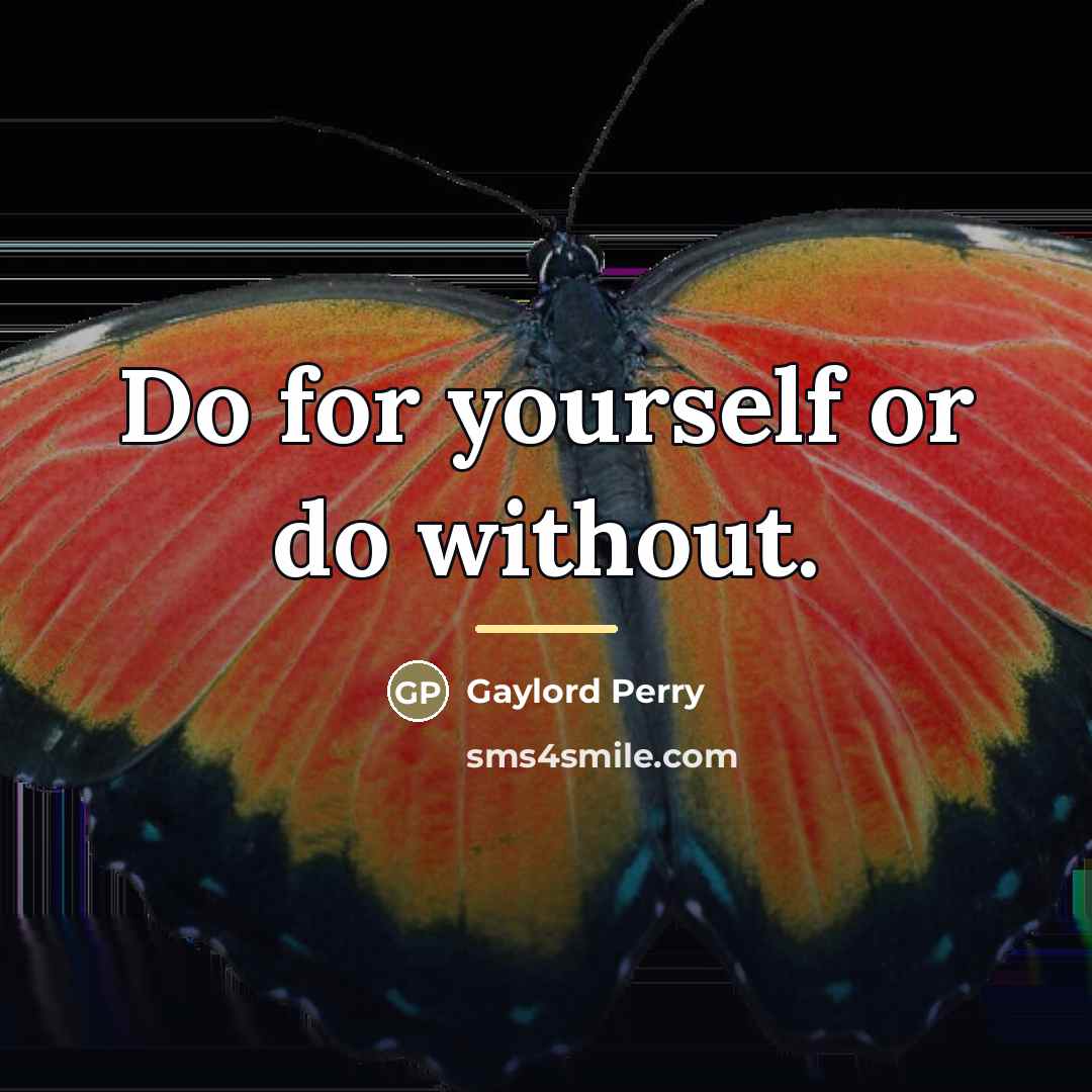 “Do for yourself or do without.…” quote by Gaylord Perry