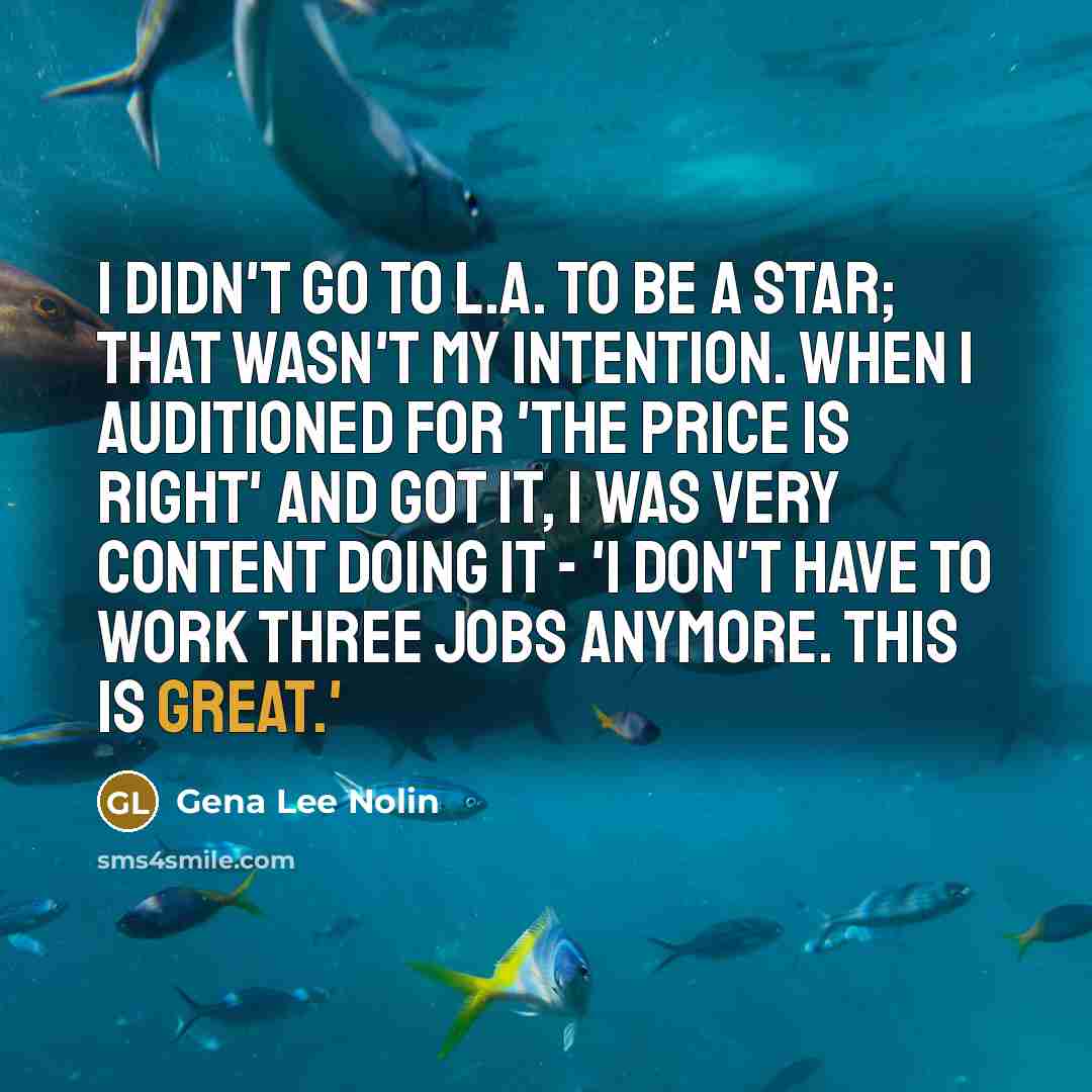 “I didn't go to L.A. to be a star; that…” quote by Gena Lee Nolin