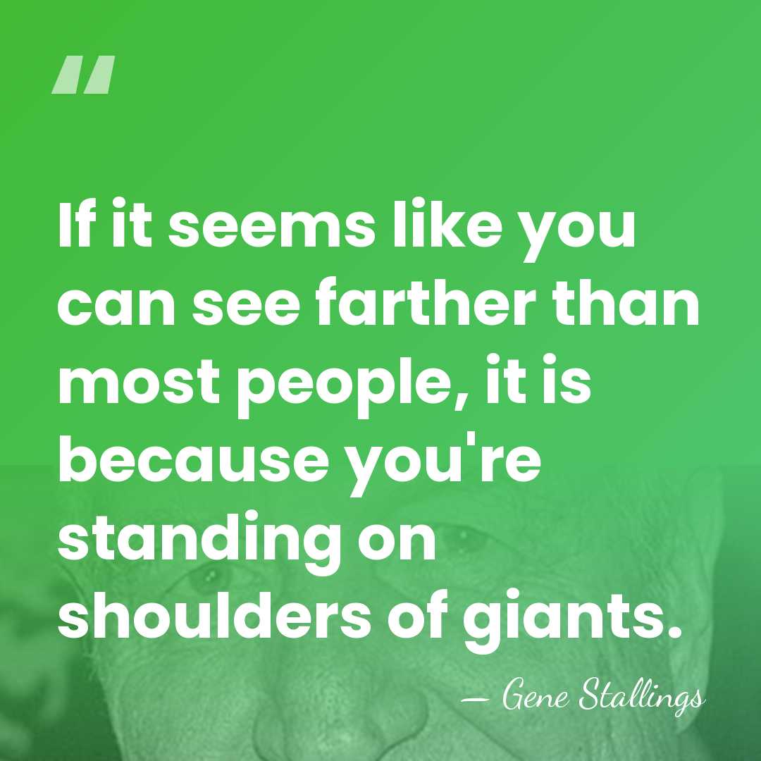 If it seems like you can see farther than most people, it&hellip; - Gene Stallings