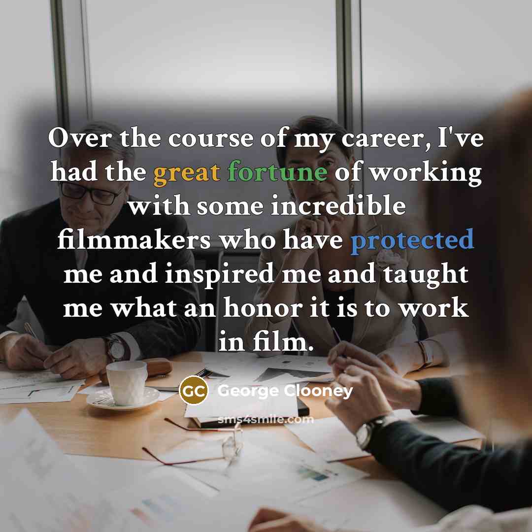 “Over the course of my career, I've had the great…” quote by George Clooney