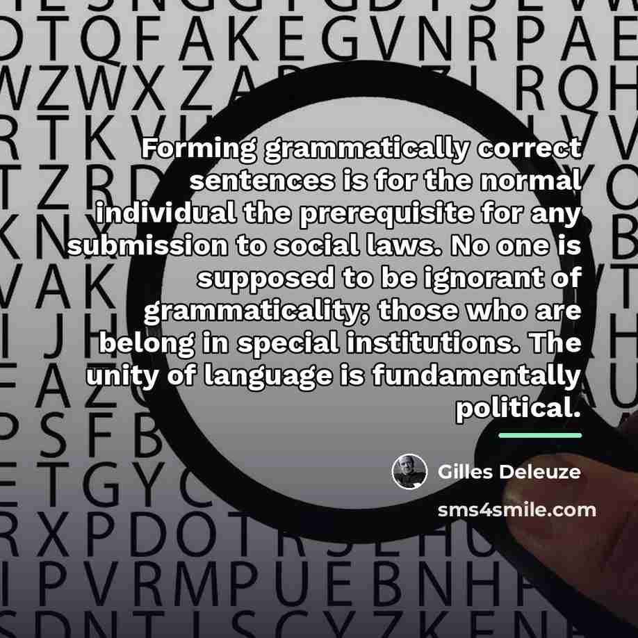 “Forming grammatically correct sentences is for the normal individual the…” quote by Gilles Deleuze
