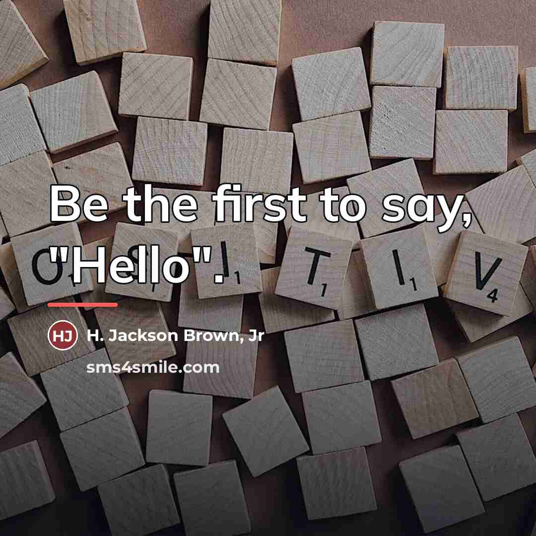 “Be the first to say, "Hello".…” quote by H. Jackson Brown, Jr