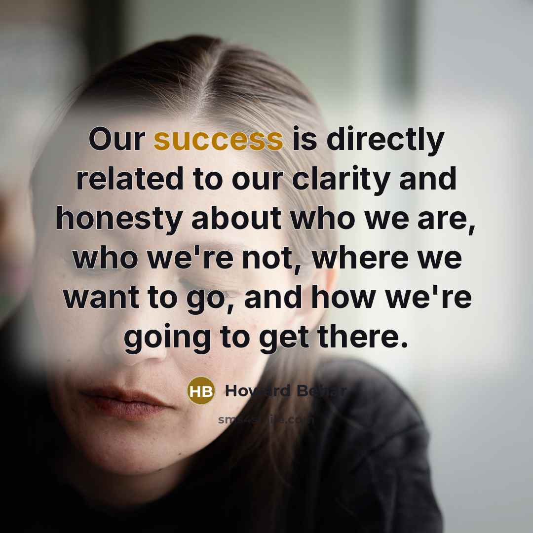 “Our success is directly related to our clarity and honesty…” quote by Howard Behar