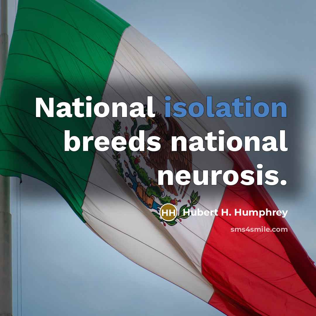 “National isolation breeds national neurosis.…” quote by Hubert H. Humphrey