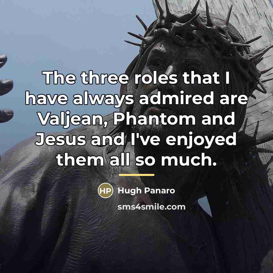 “The three roles that I have always admired are Valjean,…” quote by Hugh Panaro