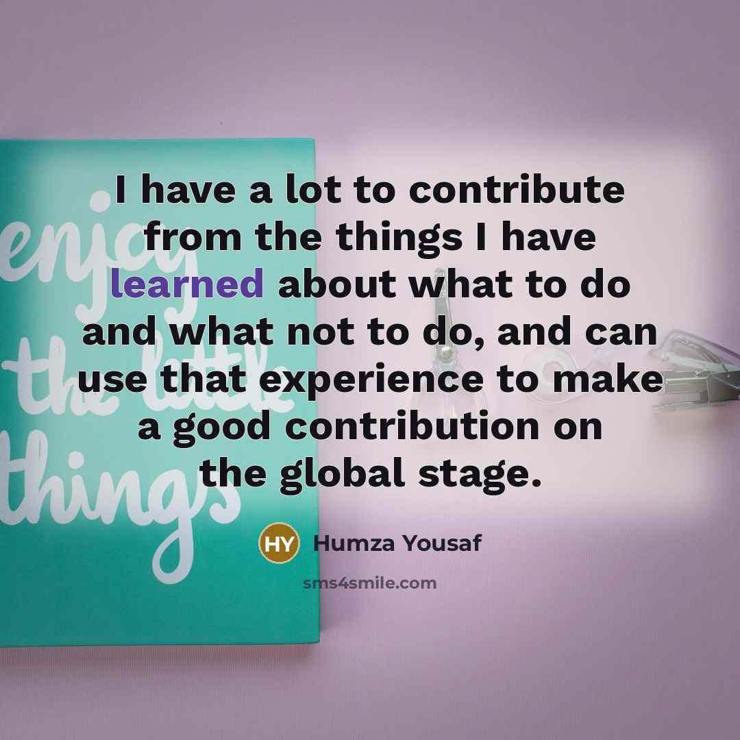 “I have a lot to contribute from the things I…” quote by Humza Yousaf