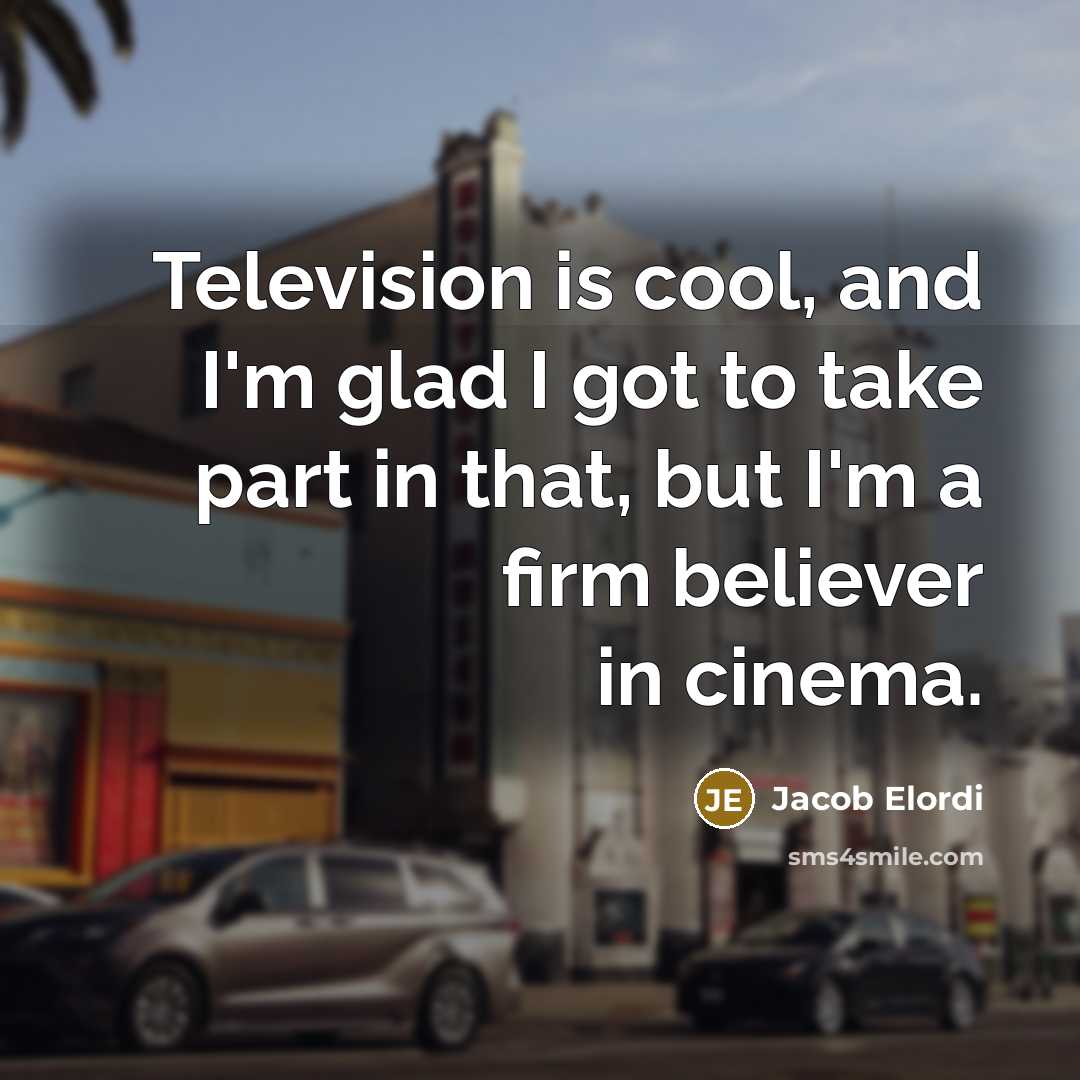 “Television is cool, and I'm glad I got to take…” quote by Jacob Elordi