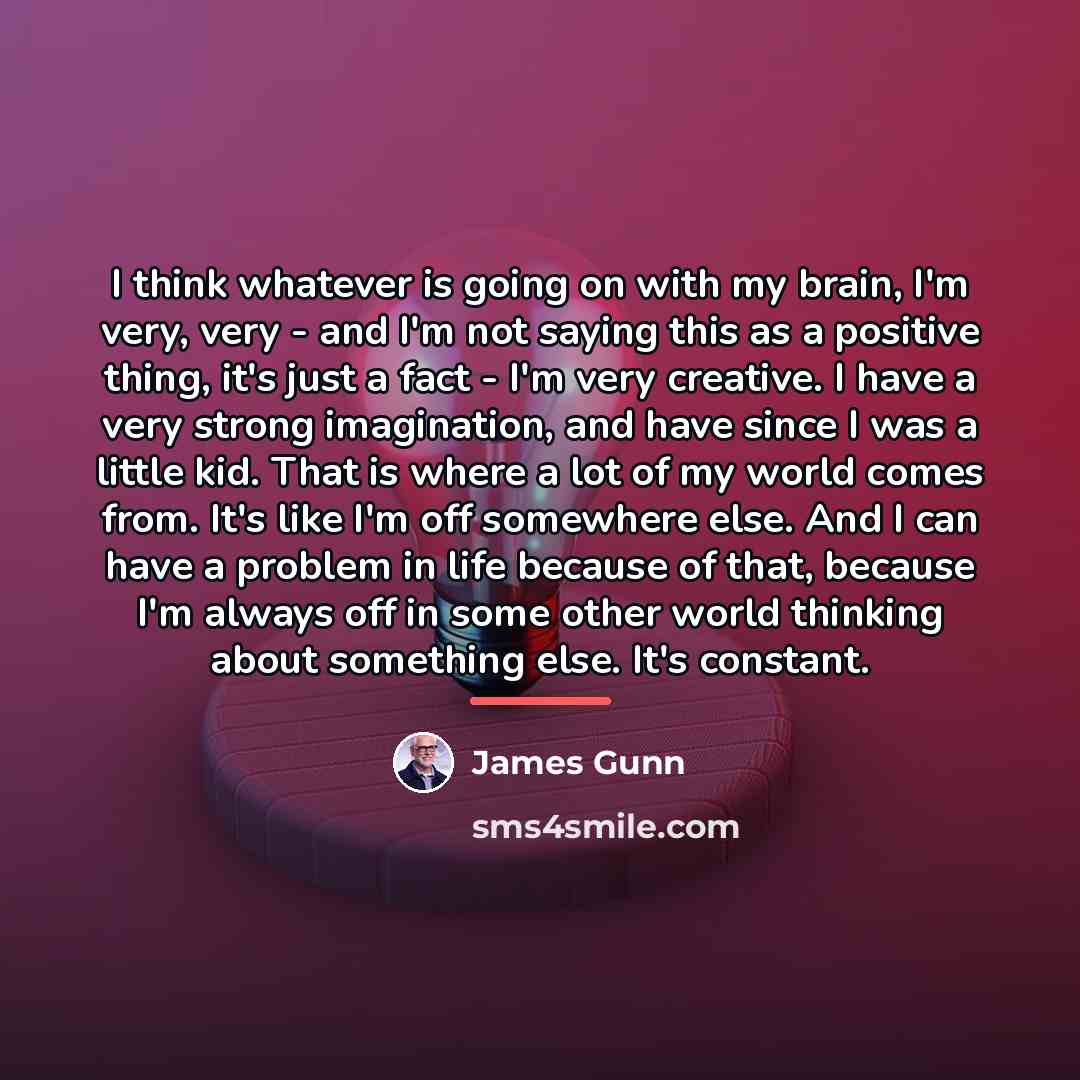 “I think whatever is going on with my brain, I'm…” quote by James Gunn