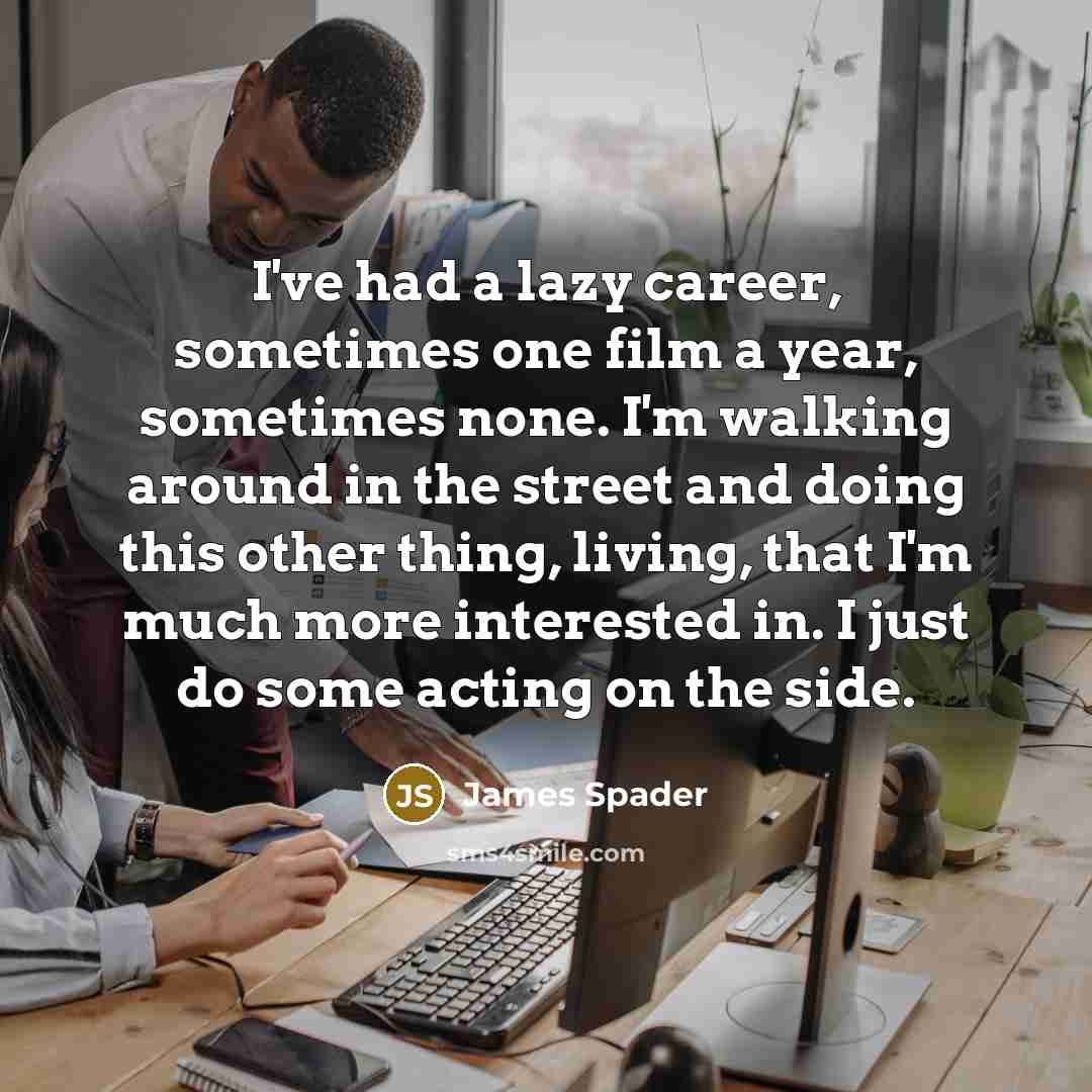“I've had a lazy career, sometimes one film a year,…” quote by James Spader