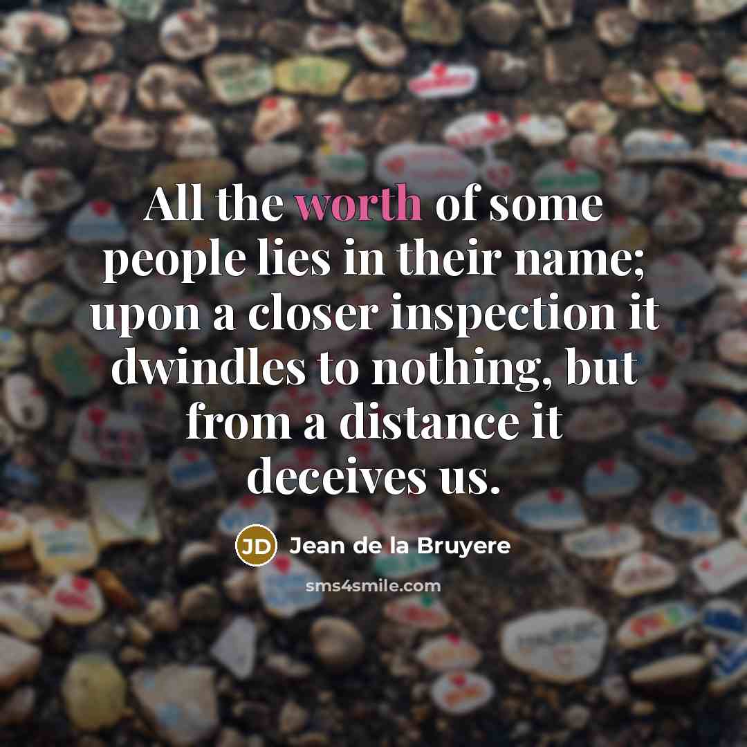“All the worth of some people lies in their name;…” quote by Jean de la Bruyere