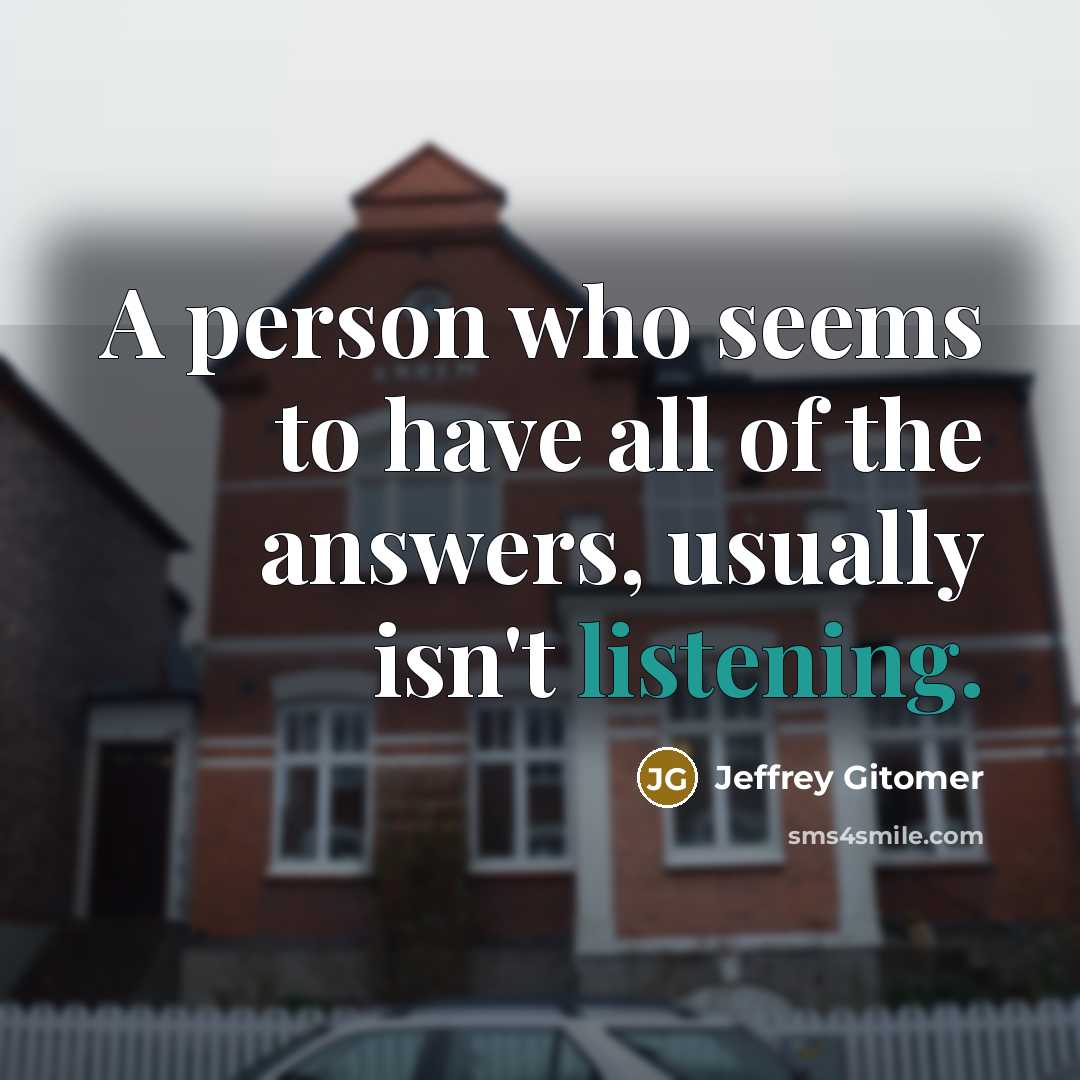 “A person who seems to have all of the answers,…” quote by Jeffrey Gitomer