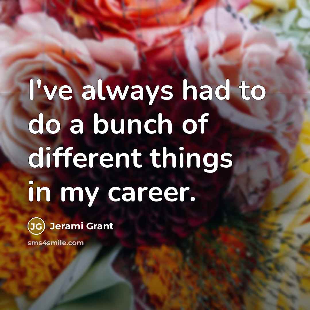 “I've always had to do a bunch of different things…” quote by Jerami Grant