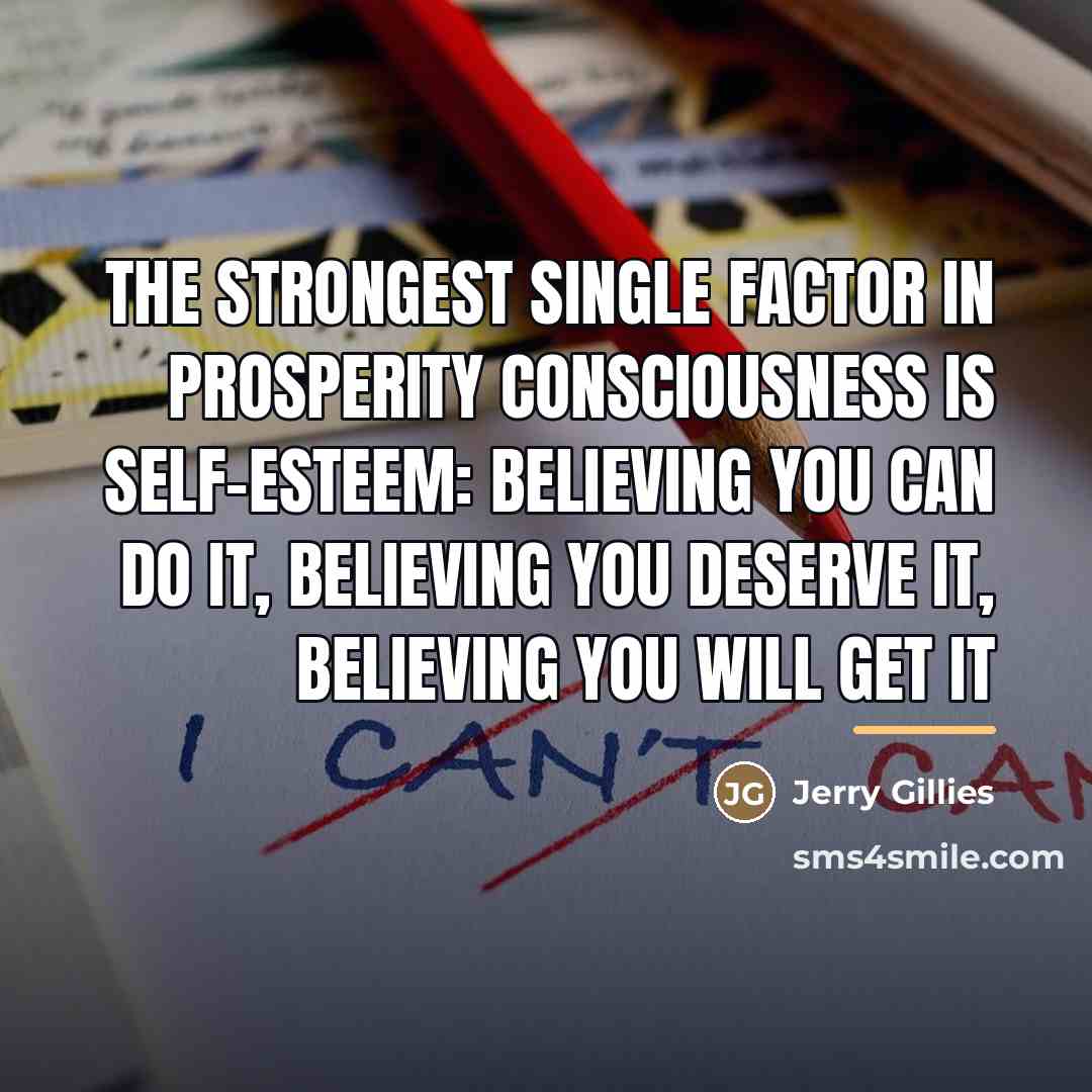 “The strongest single factor in prosperity consciousness is self-esteem: believing…” quote by Jerry Gillies