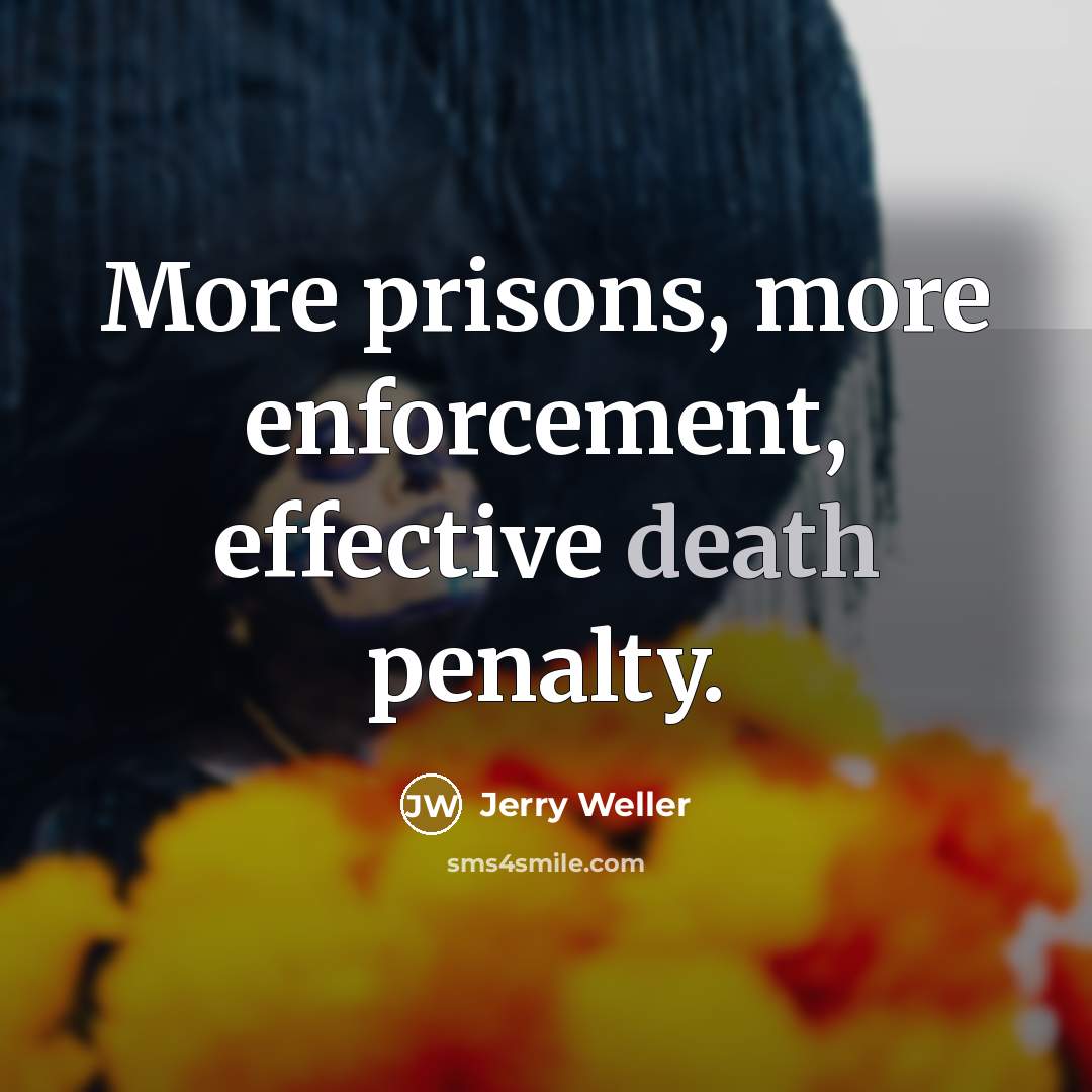 “More prisons, more enforcement, effective death penalty.…” quote by Jerry Weller