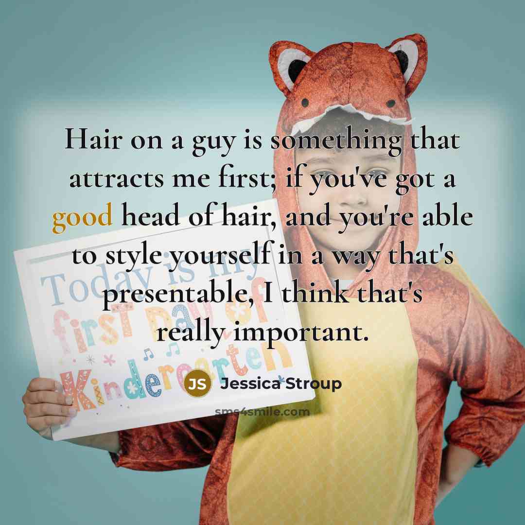 “Hair on a guy is something that attracts me first;…” quote by Jessica Stroup