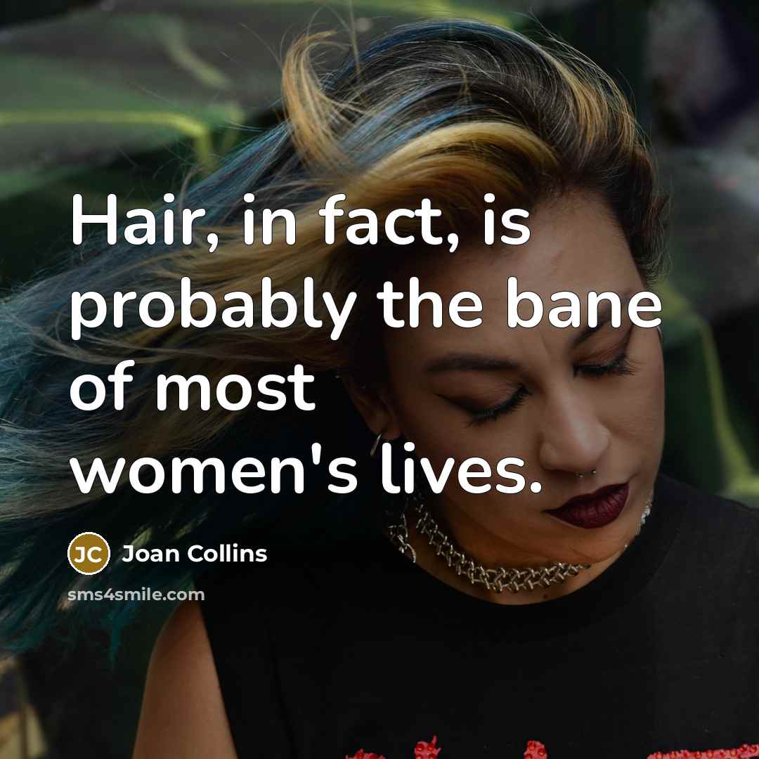 “Hair, in fact, is probably the bane of most women's…” quote by Joan Collins